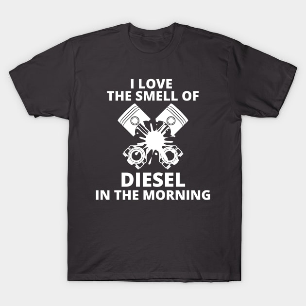 I Love The Smell of diesel in the morning T-Shirt by debageur